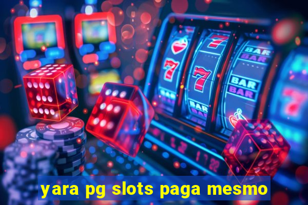 yara pg slots paga mesmo